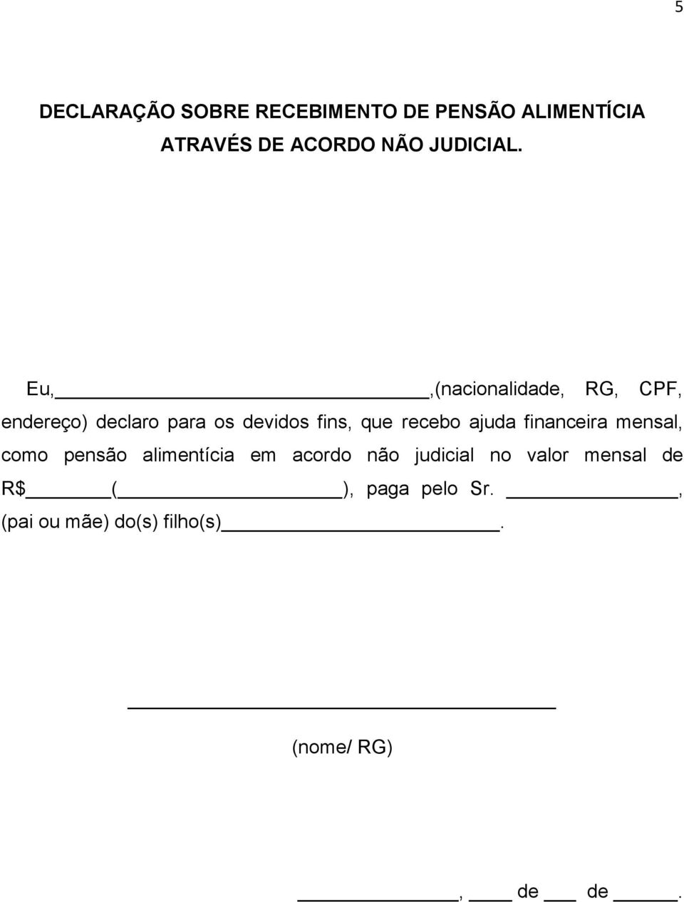 Eu,,(nacionalidade, RG, CPF, endereço) declaro para os devidos fins, que recebo