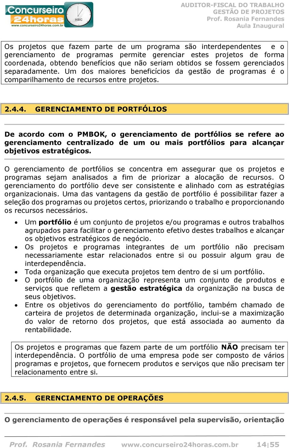 4. GERENCIAMENTO DE PORTFÓLIOS De acordo com o PMBOK, o gerenciamento de portfólios se refere ao gerenciamento centralizado de um ou mais portfólios para alcançar objetivos estratégicos.