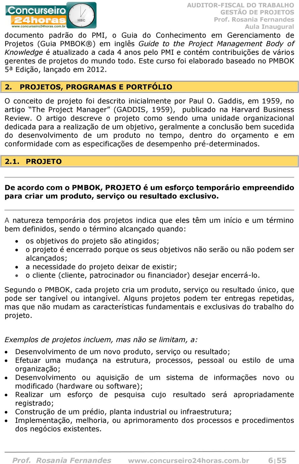 12. 2. PROJETOS, PROGRAMAS E PORTFÓLIO O conceito de projeto foi descrito inicialmente por Paul O. Gaddis, em 1959, no artigo The Project Manager (GADDIS, 1959), publicado na Harvard Business Review.