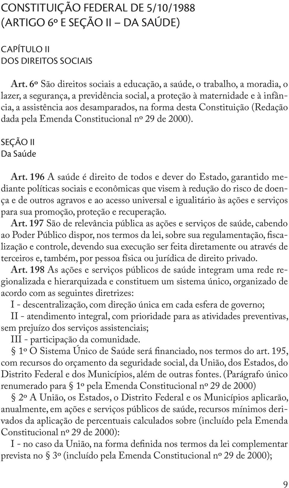 Constituição (Redação dada pela Emenda Constitucional nº 29 de 2000). SEÇÃO II Da Saúde Art.