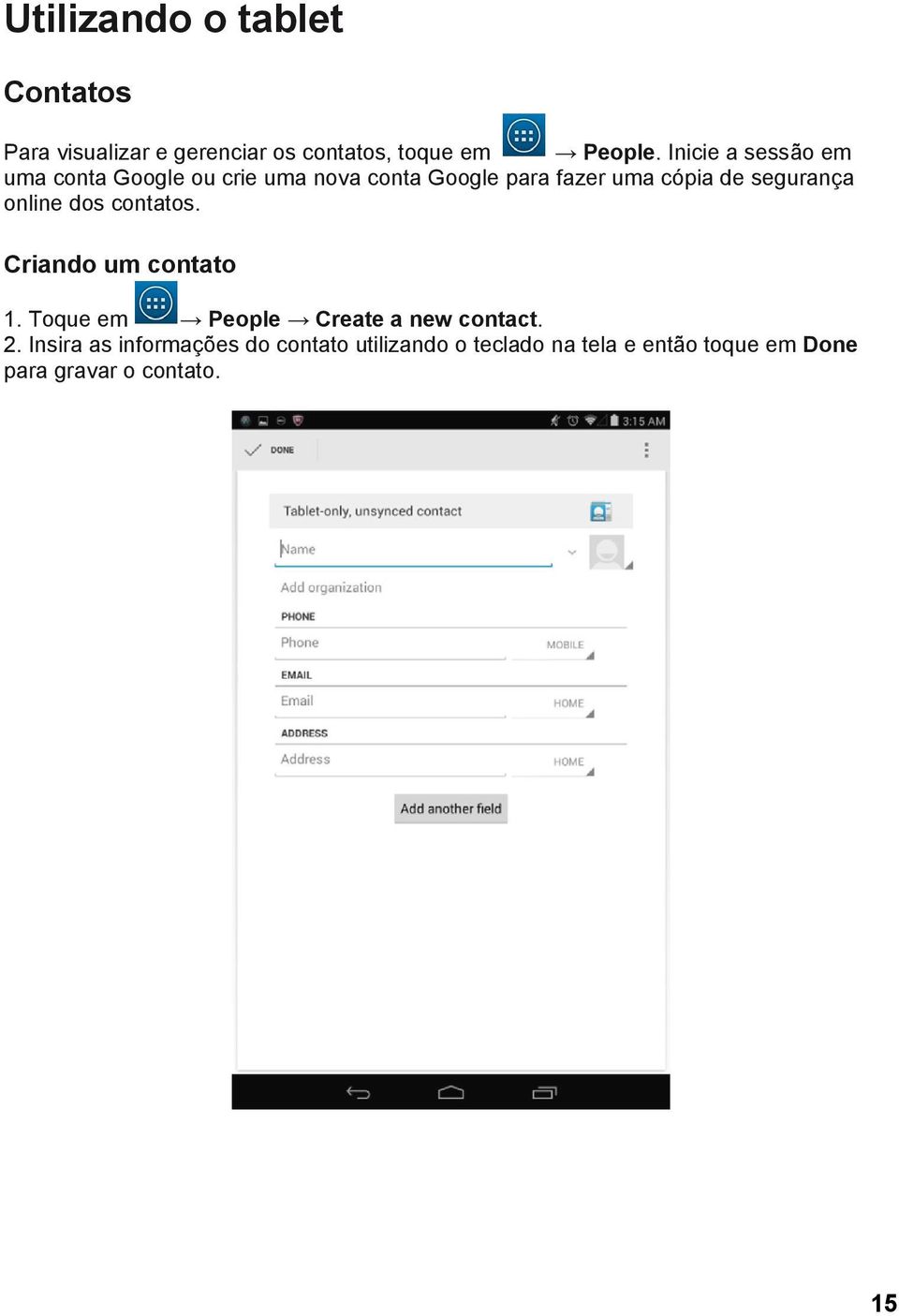 segurança online dos contatos. Criando um contato 1. Toque em People Create a new contact. 2.