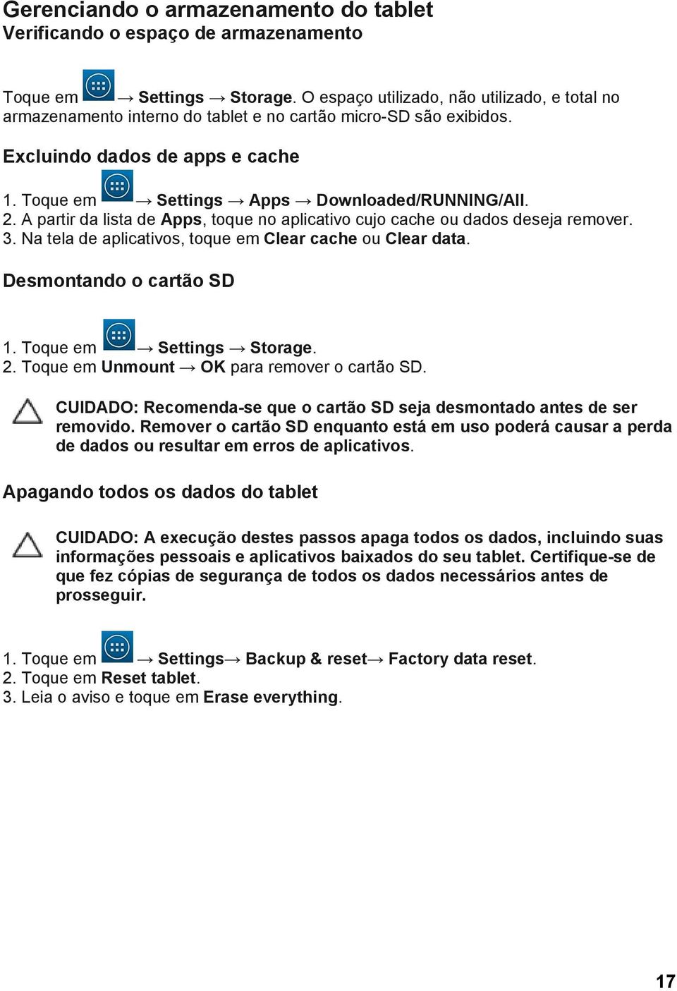 A partir da lista de Apps, toque no aplicativo cujo cache ou dados deseja remover. 3. Na tela de aplicativos, toque em Clear cache ou Clear data. Desmontando o cartão SD 1. Toque em Settings Storage.