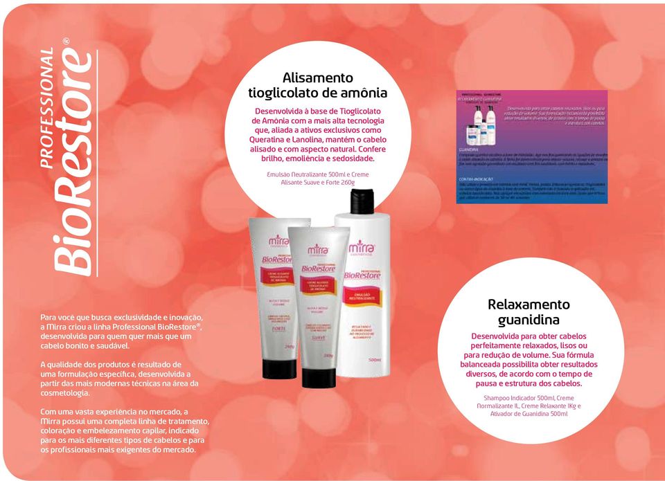 Emulsão Neutralizante 500ml e Creme Alisante Suave e Forte 260g Para você que busca exclusividade e inovação, a Mirra criou a linha Professional BioRestore, desenvolvida para quem quer mais que um