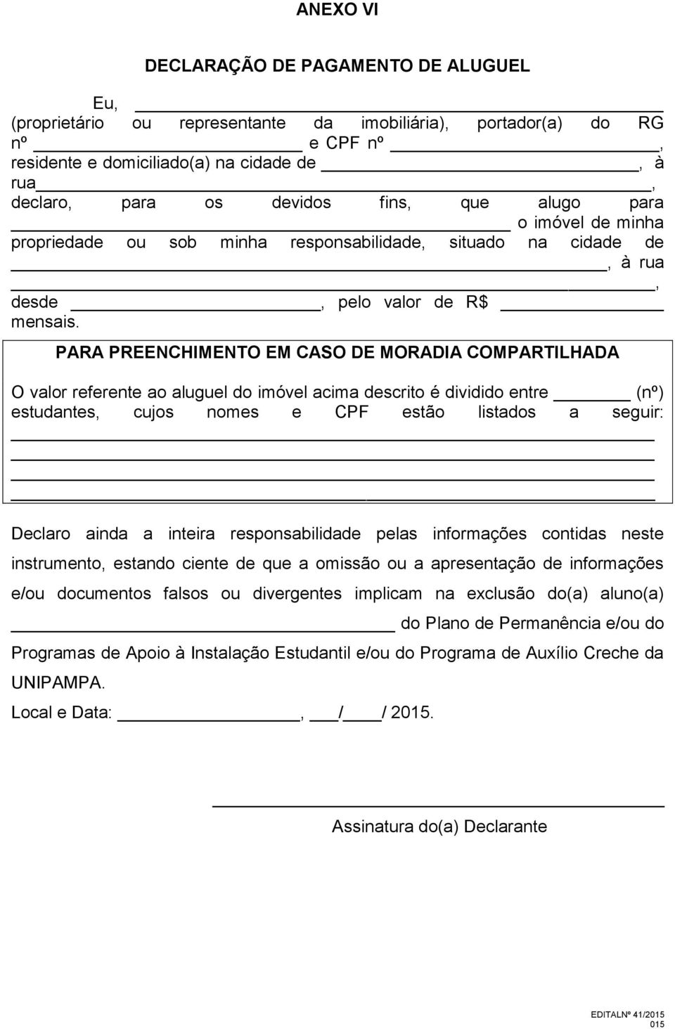 PARA PREENCHIMENTO EM CASO DE MORADIA COMPARTILHADA O valor referente ao aluguel do imóvel acima descrito é dividido entre (nº) estudantes, cujos nomes e CPF estão listados a seguir: Declaro ainda a