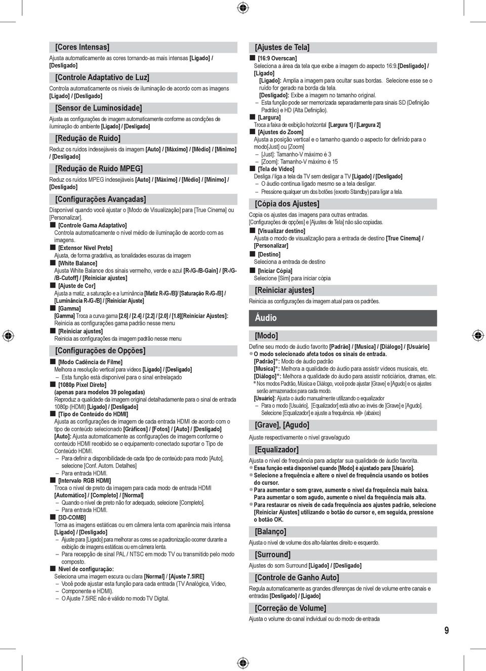 Reduz os ruídos indesejáveis da imagem [Auto] / [Máximo] / [Médio] / [Mínimo] / [Desligado] [Redução de Ruído MPEG] Reduz os ruídos MPEG indesejáveis [Auto] / [Máximo] / [Médio] / [Mínimo] /