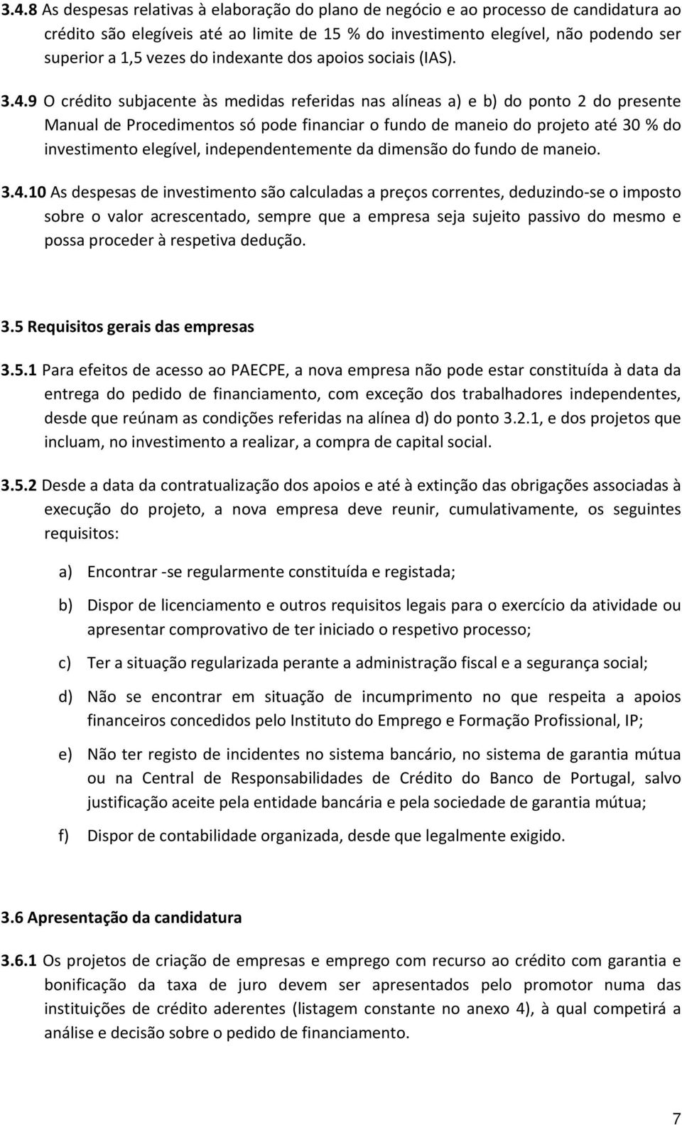 9 O crédito subjacente às medidas referidas nas alíneas a) e b) do ponto 2 do presente Manual de Procedimentos só pode financiar o fundo de maneio do projeto até 30 % do investimento elegível,