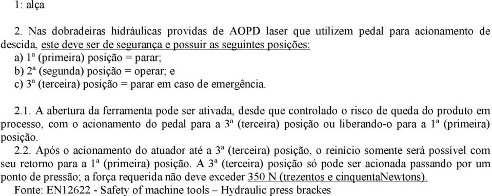 (segunda) posição = operar; e c) 3ª (terceira) posição = parar em caso de emergência. 2.1.