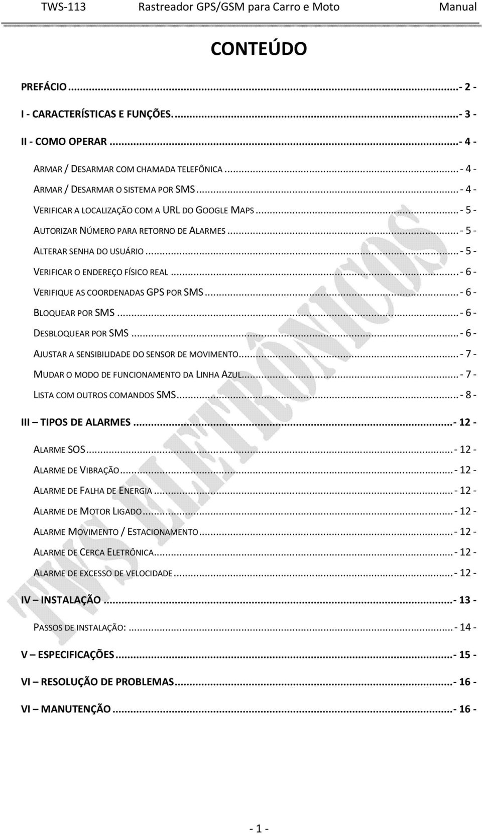 ..- 6 - VERIFIQUE AS COORDENADAS GPS POR SMS...- 6 - BLOQUEAR POR SMS...- 6 - DESBLOQUEAR POR SMS...- 6 - AJUSTAR A SENSIBILIDADE DO SENSOR DE MOVIMENTO.