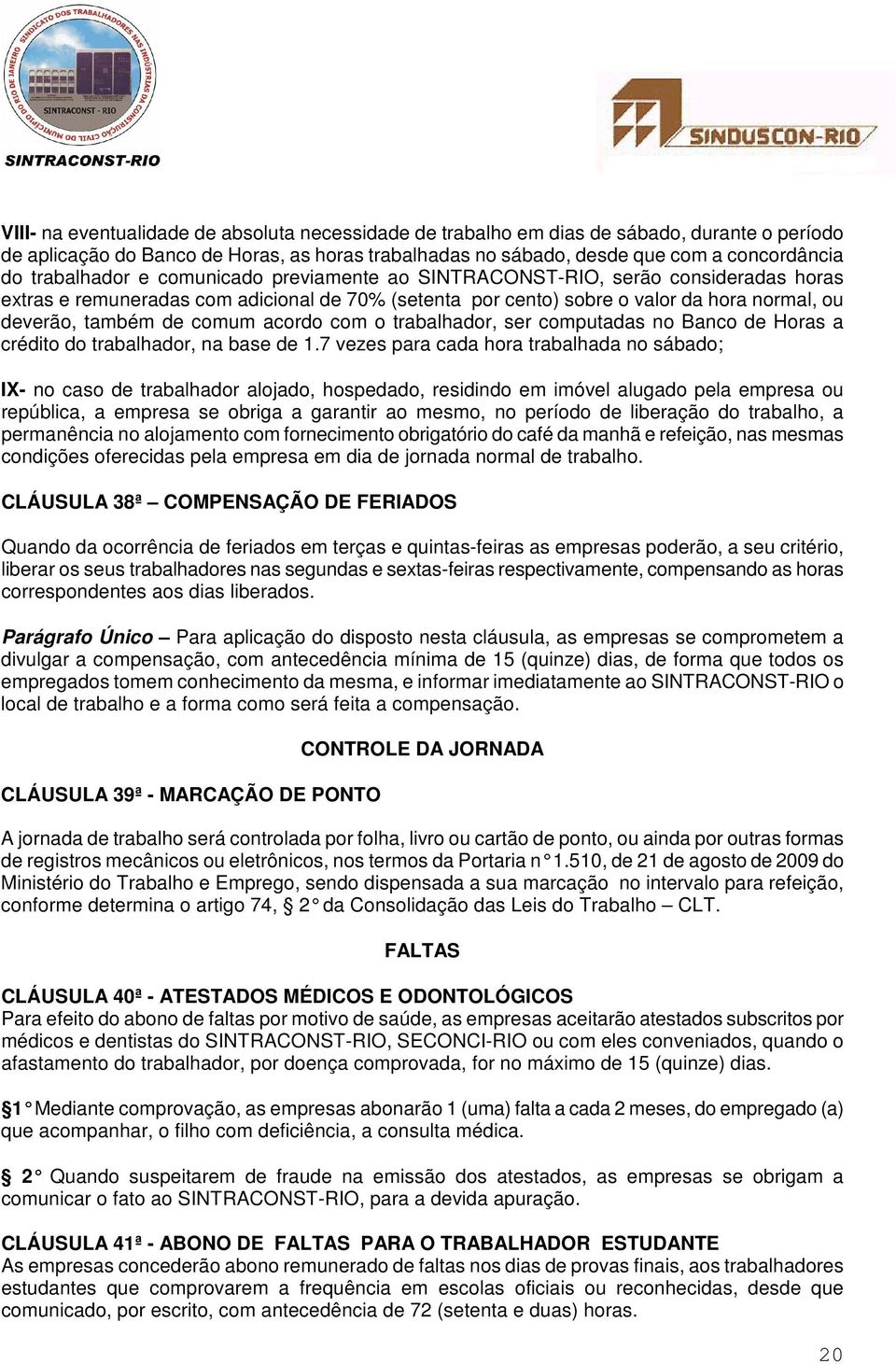 comum acordo com o trabalhador, ser computadas no Banco de Horas a crédito do trabalhador, na base de 1.