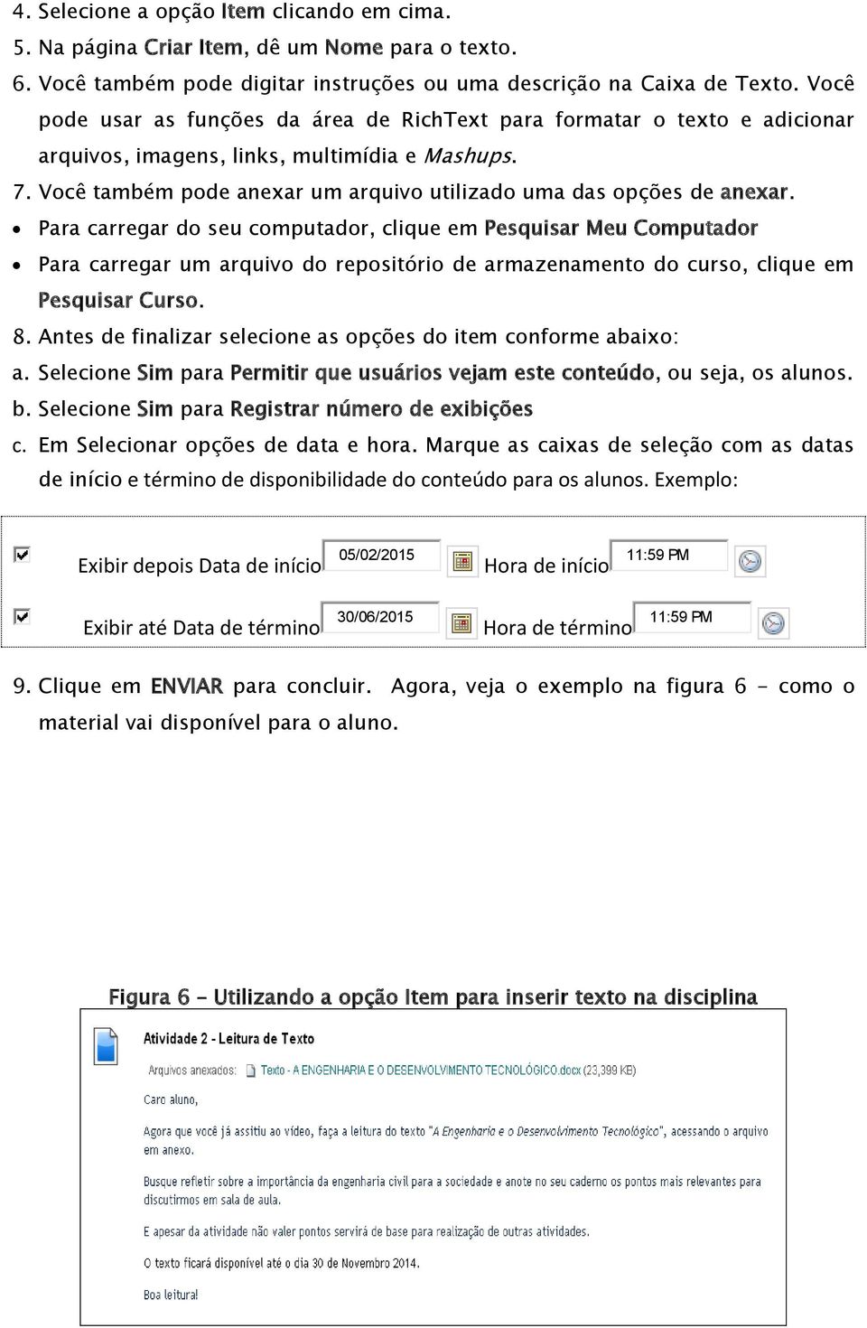 Você também pode anexar um arquivo utilizado uma das opções de anexar.