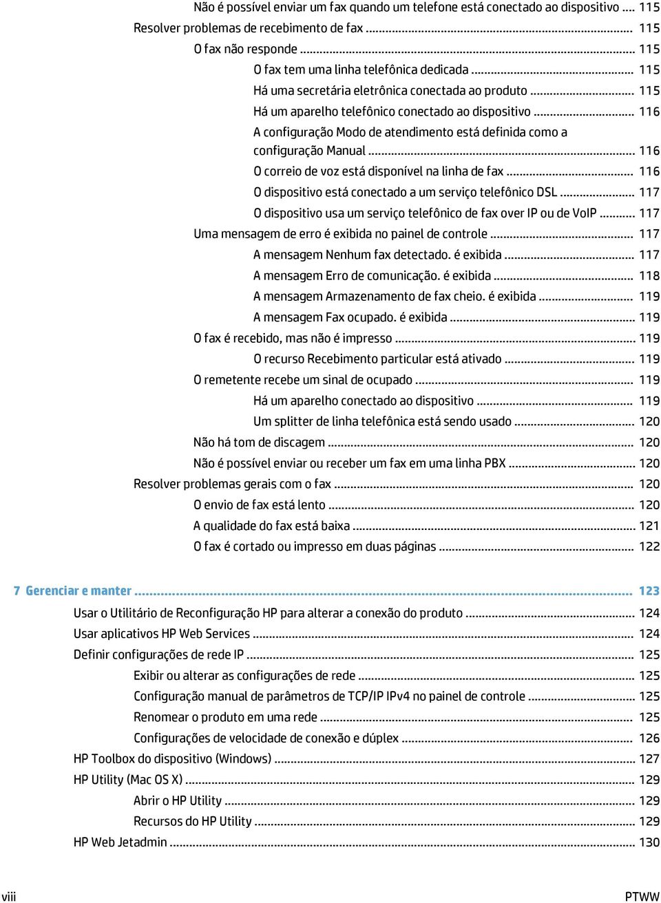 .. 116 O correio de voz está disponível na linha de fax... 116 O dispositivo está conectado a um serviço telefônico DSL... 117 O dispositivo usa um serviço telefônico de fax over IP ou de VoIP.