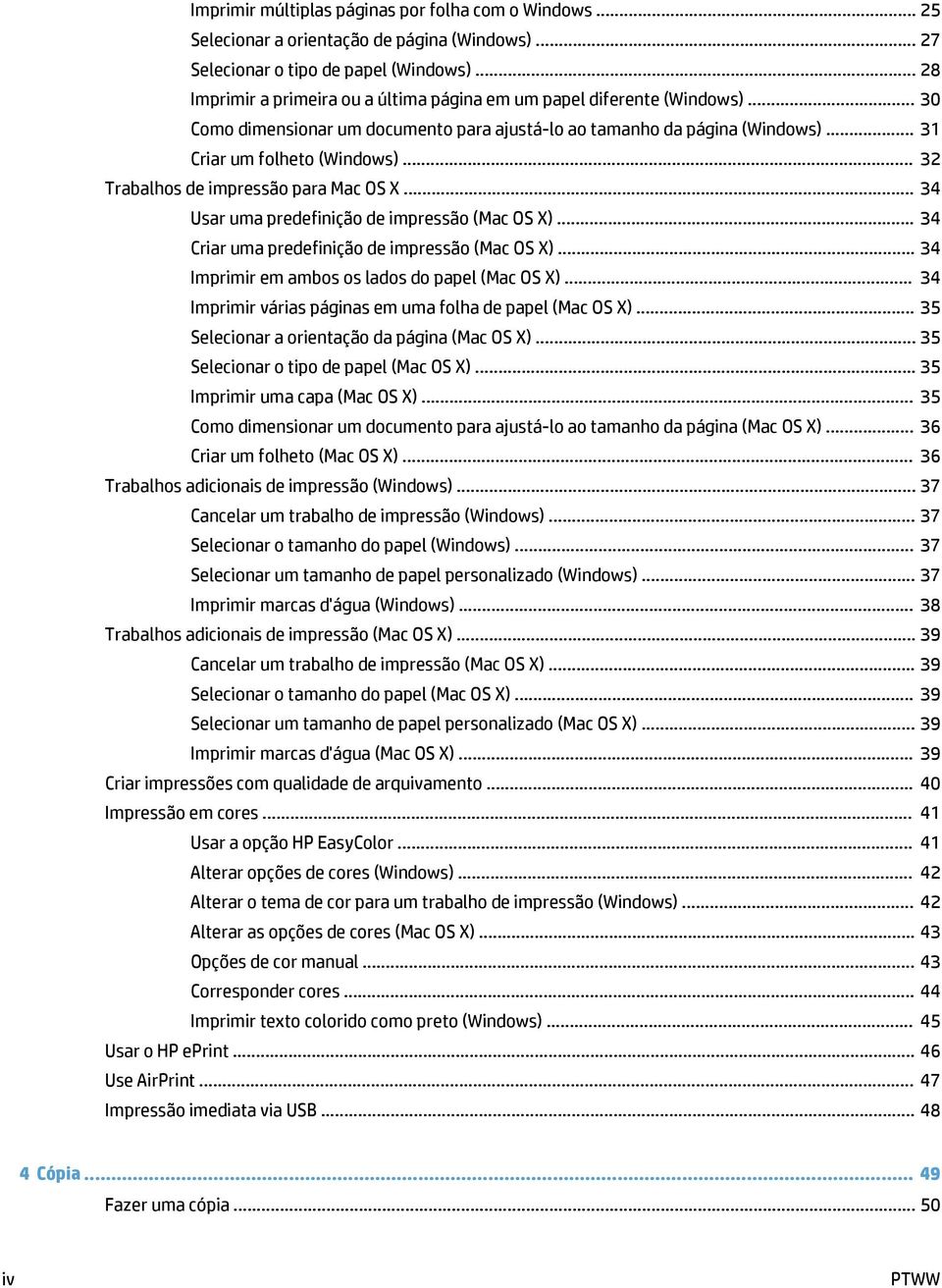 .. 32 Trabalhos de impressão para Mac OS X... 34 Usar uma predefinição de impressão (Mac OS X)... 34 Criar uma predefinição de impressão (Mac OS X)... 34 Imprimir em ambos os lados do papel (Mac OS X).