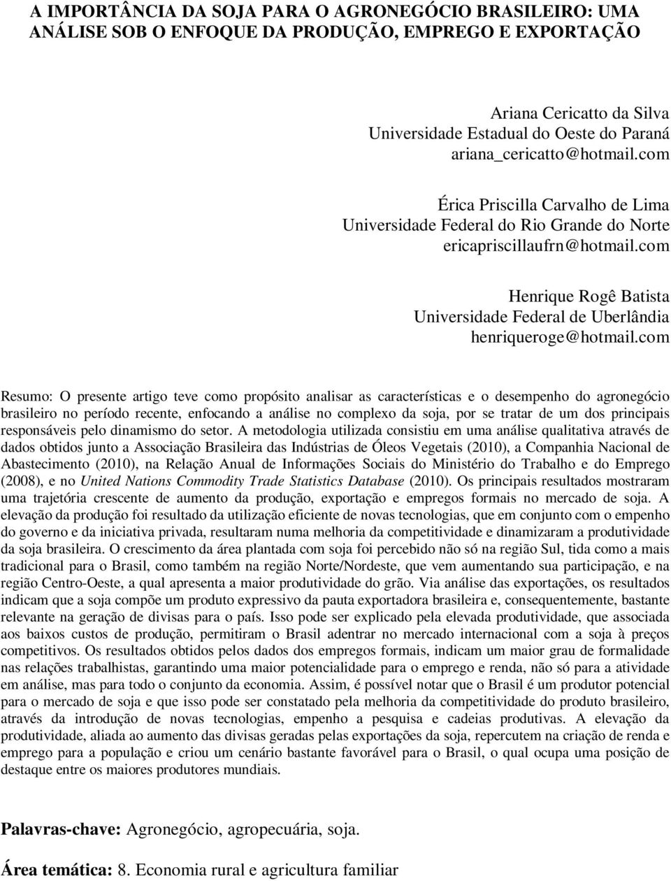 com Henrique Rogê Batista Universidade Federal de Uberlândia henriqueroge@hotmail.