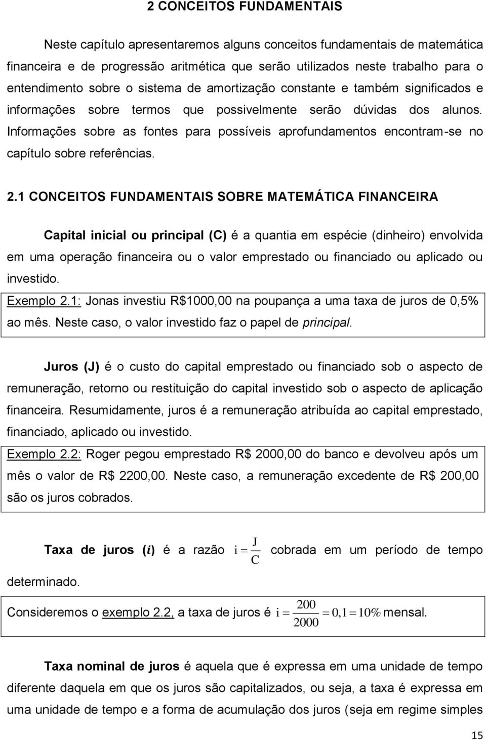 Informações sobre as fontes para possíveis aprofundamentos encontram-se no capítulo sobre referências. 2.