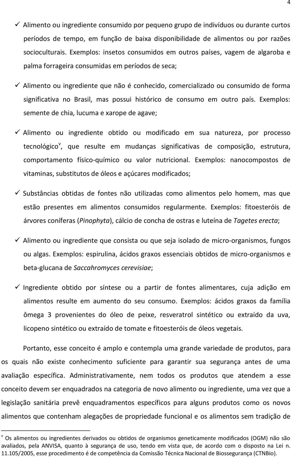 significativa no Brasil, mas possui histórico de consumo em outro país.