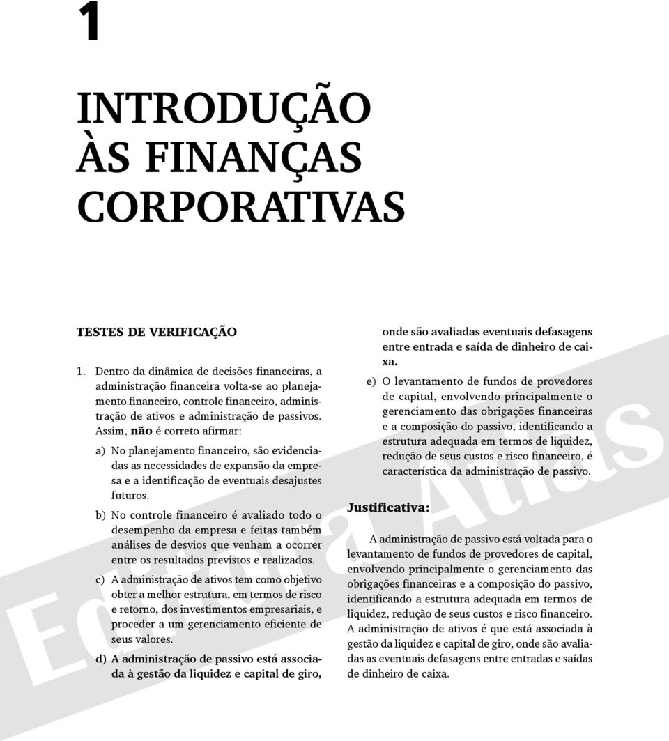 Assim, não é correto afirmar: a) No planejamento financeiro, são evidenciadas as necessidades de expansão da empresa e a identificação de eventuais desajustes futuros.