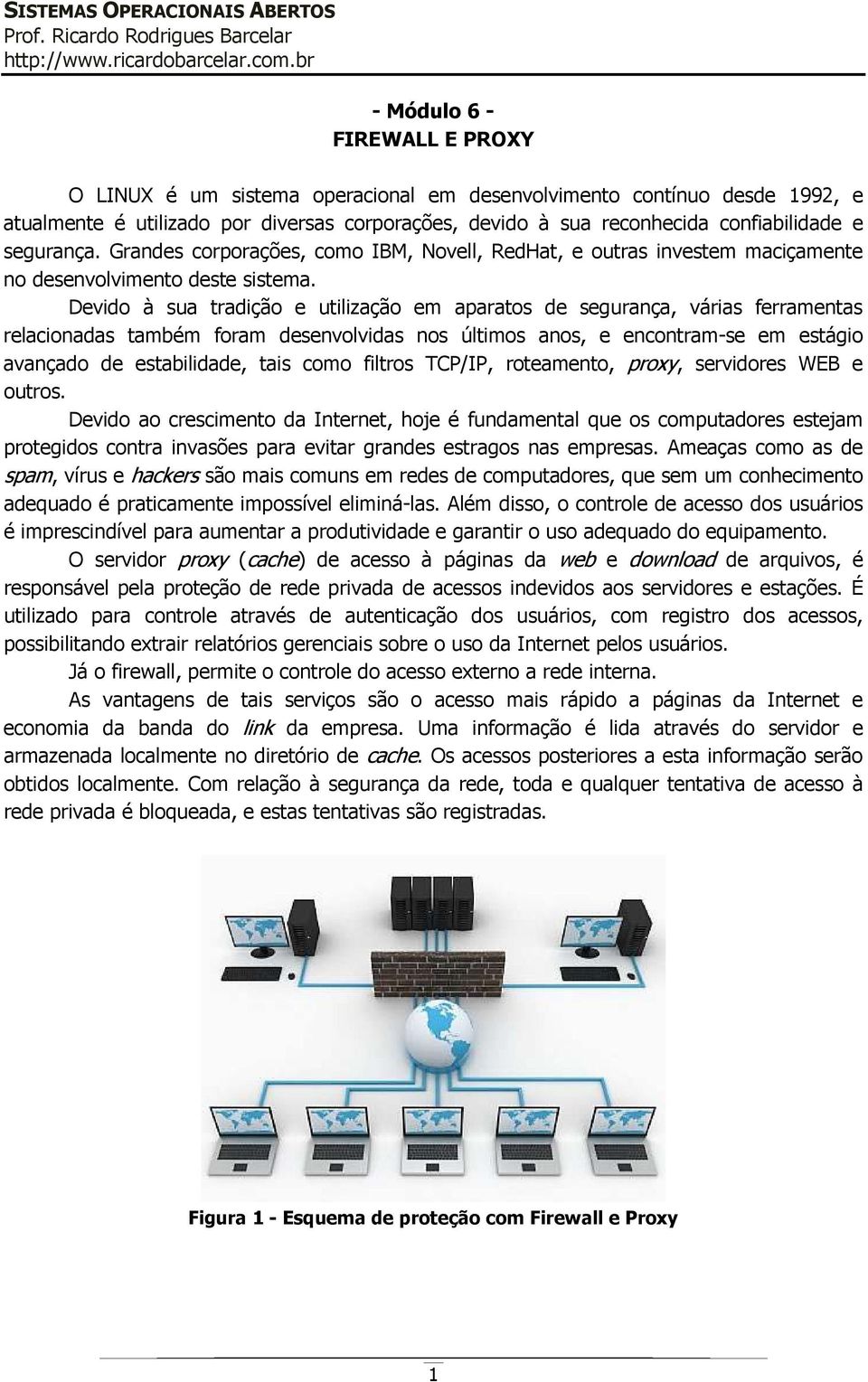 Devido à sua tradição e utilização em aparatos de segurança, várias ferramentas relacionadas também foram desenvolvidas nos últimos anos, e encontram-se em estágio avançado de estabilidade, tais como