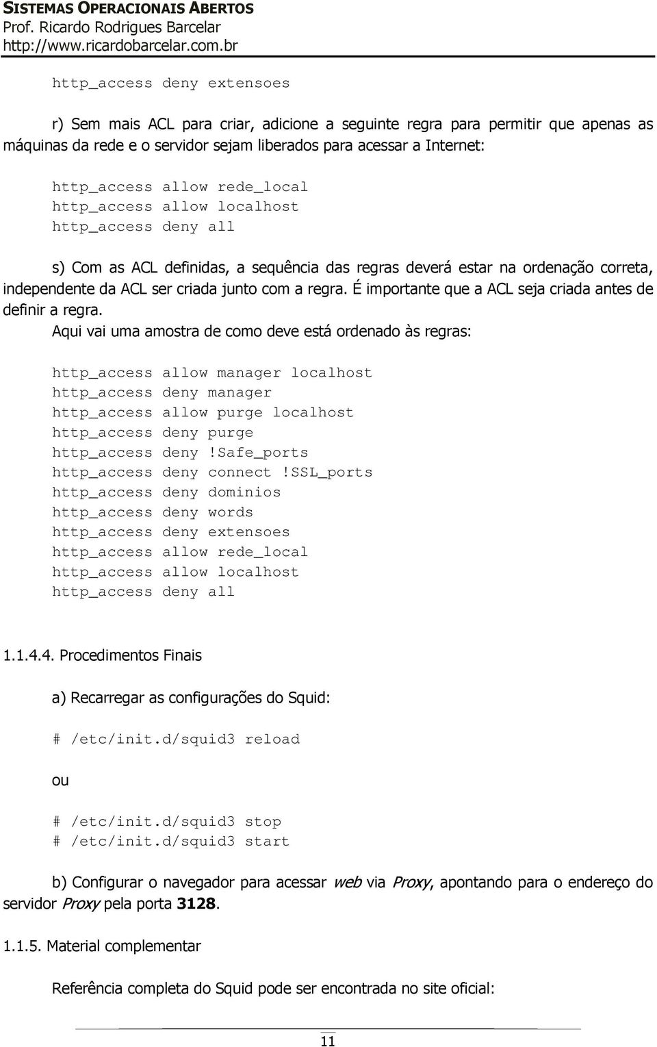 É importante que a ACL seja criada antes de definir a regra.