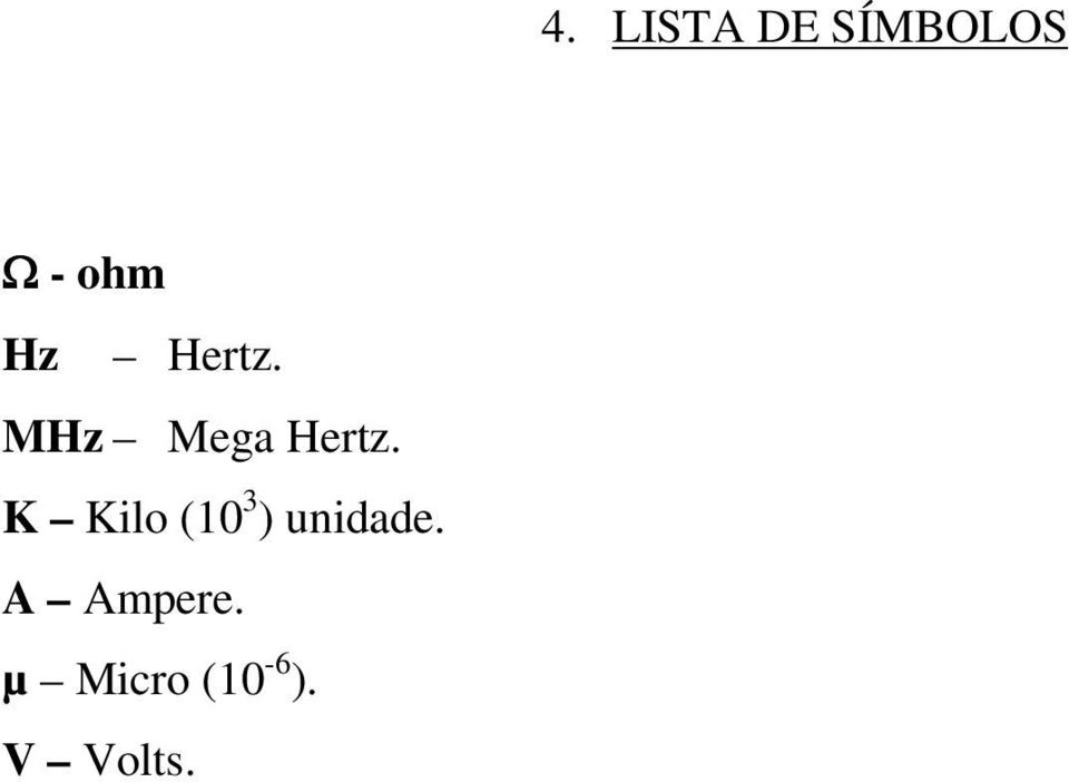 K Kilo (10 3 ) unidade.