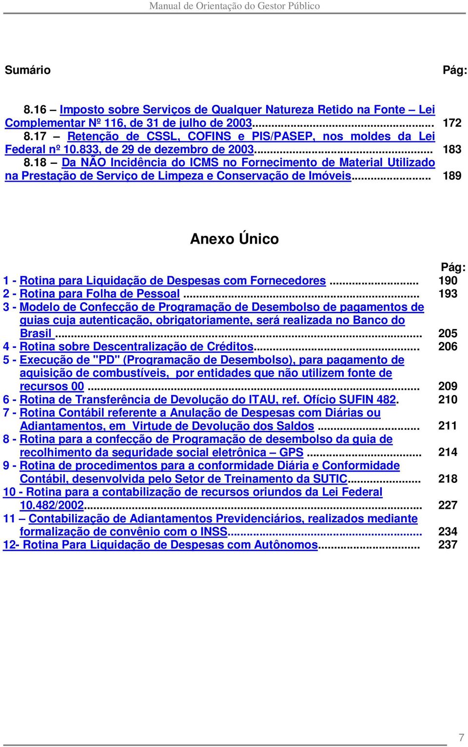 18 Da NÃO Incidência do ICMS no Fornecimento de Material Utilizado na Prestação de Serviço de Limpeza e Conservação de Imóveis.