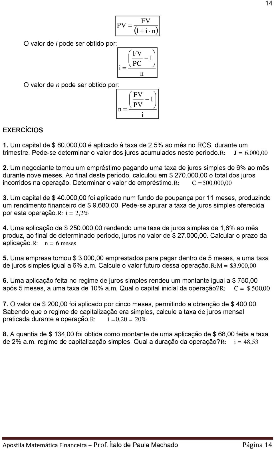 Um negociante tomou um empréstimo pagando uma taxa de juros simples de 6% ao mês durante nove meses. Ao final deste período, calculou em $ 270.000,00 o total dos juros incorridos na operação.