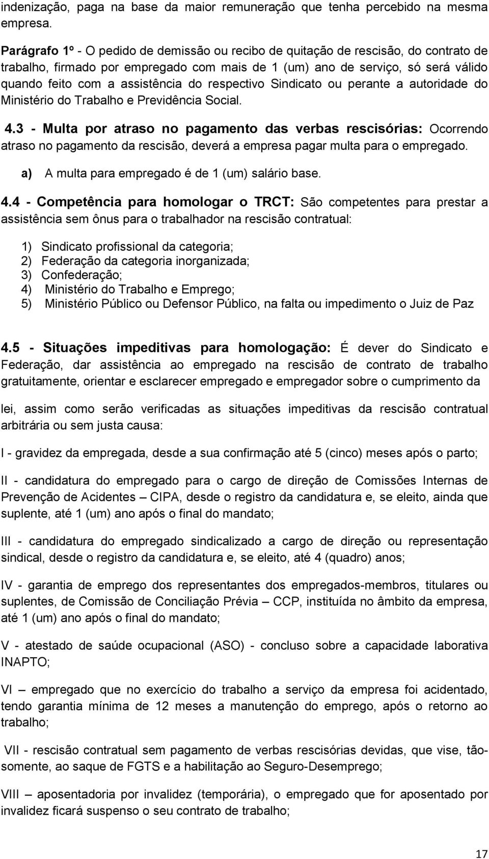 do respectivo Sindicato ou perante a autoridade do Ministério do Trabalho e Previdência Social. 4.