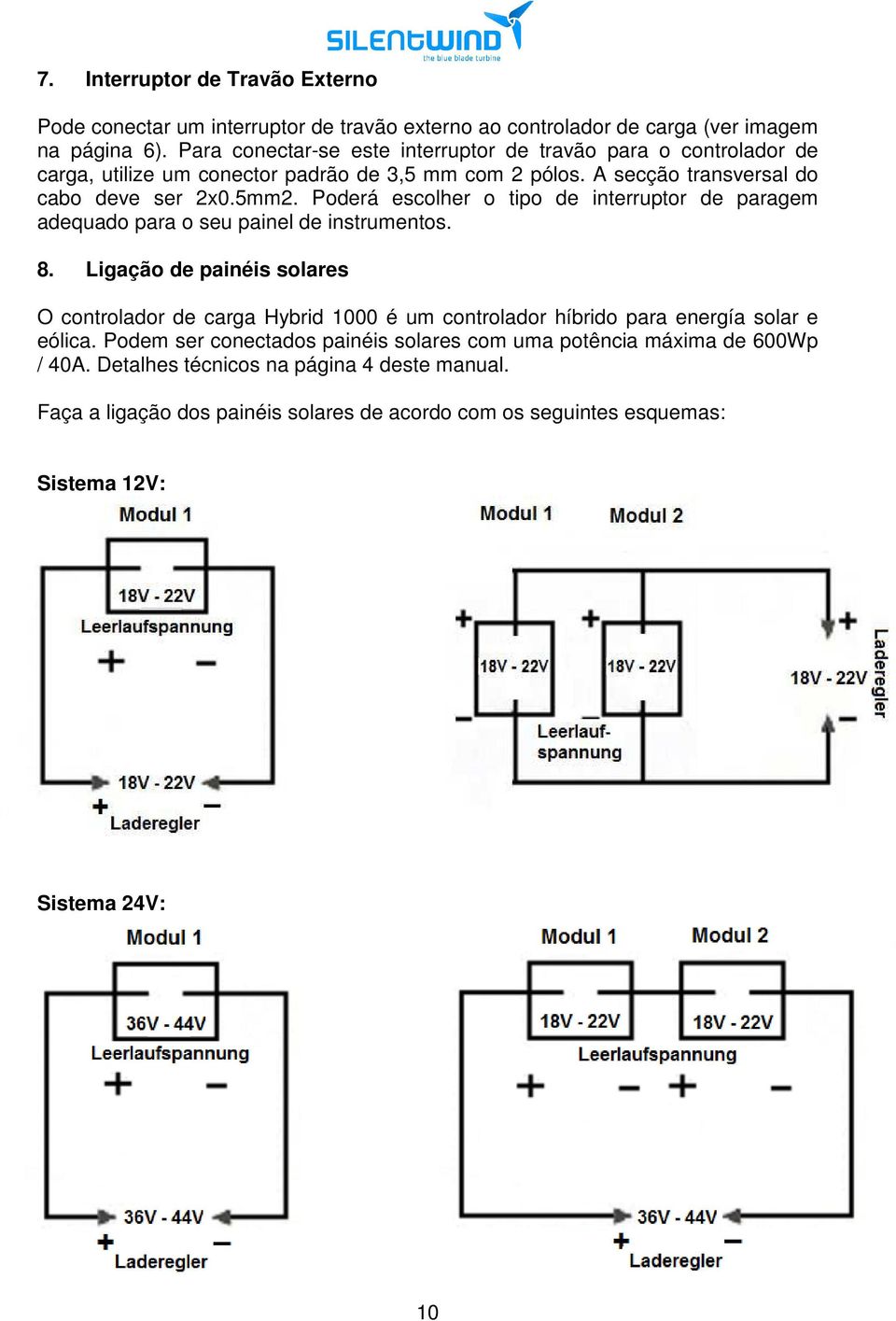 Poderá escolher o tipo de interruptor de paragem adequado para o seu painel de instrumentos. 8.