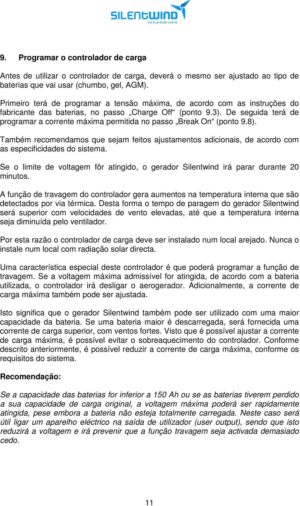 De seguida terá de programar a corrente máxima permitida no passo Break On (ponto 9.8). Também recomendamos que sejam feitos ajustamentos adicionais, de acordo com as especificidades do sistema.