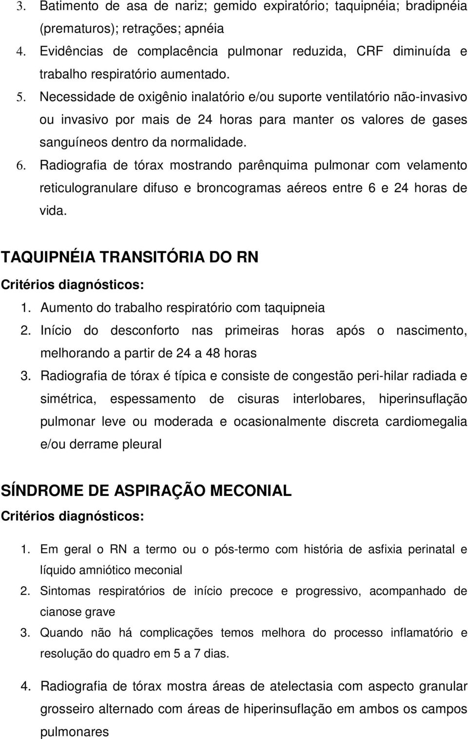 Necessidade de oxigênio inalatório e/ou suporte ventilatório não-invasivo ou invasivo por mais de 24 horas para manter os valores de gases sanguíneos dentro da normalidade. 6.