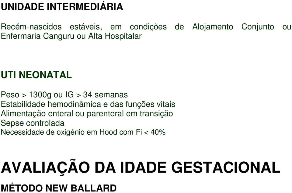 Estabilidade hemodinâmica e das funções vitais Alimentação enteral ou parenteral em transição