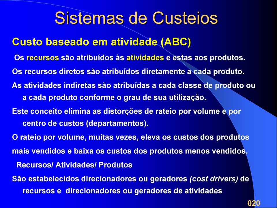 As atividades indiretas são atribuídas a cada classe de produto ou a cada produto conforme o grau de sua utilização.