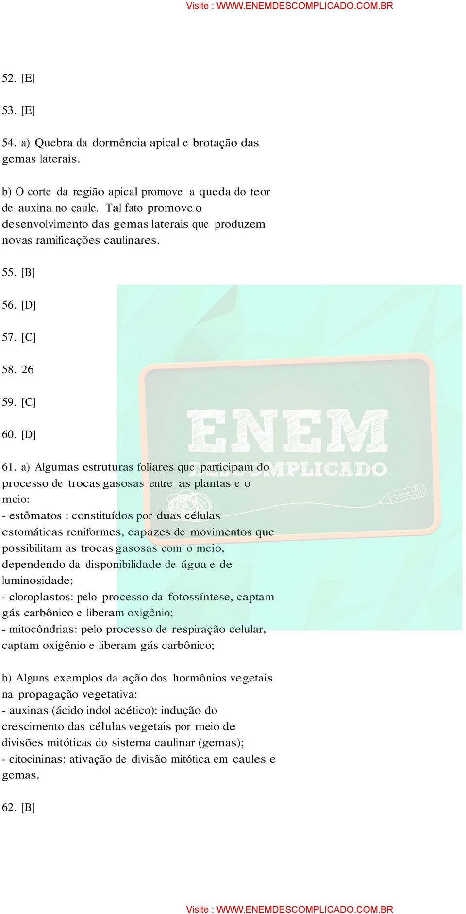 a) Algumas estruturas foliares que participam do processo de trocas gasosas entre as plantas e o meio: - estômatos : constituídos por duas células estomáticas reniformes, capazes de movimentos que