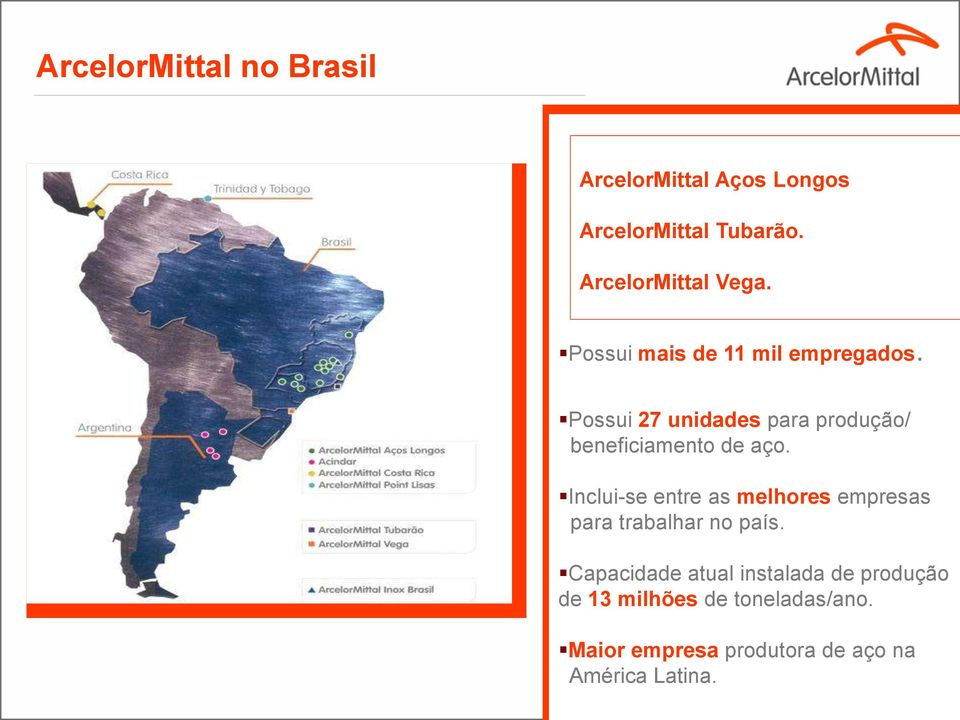 Inclui-se entre as melhores empresas para trabalhar no país.