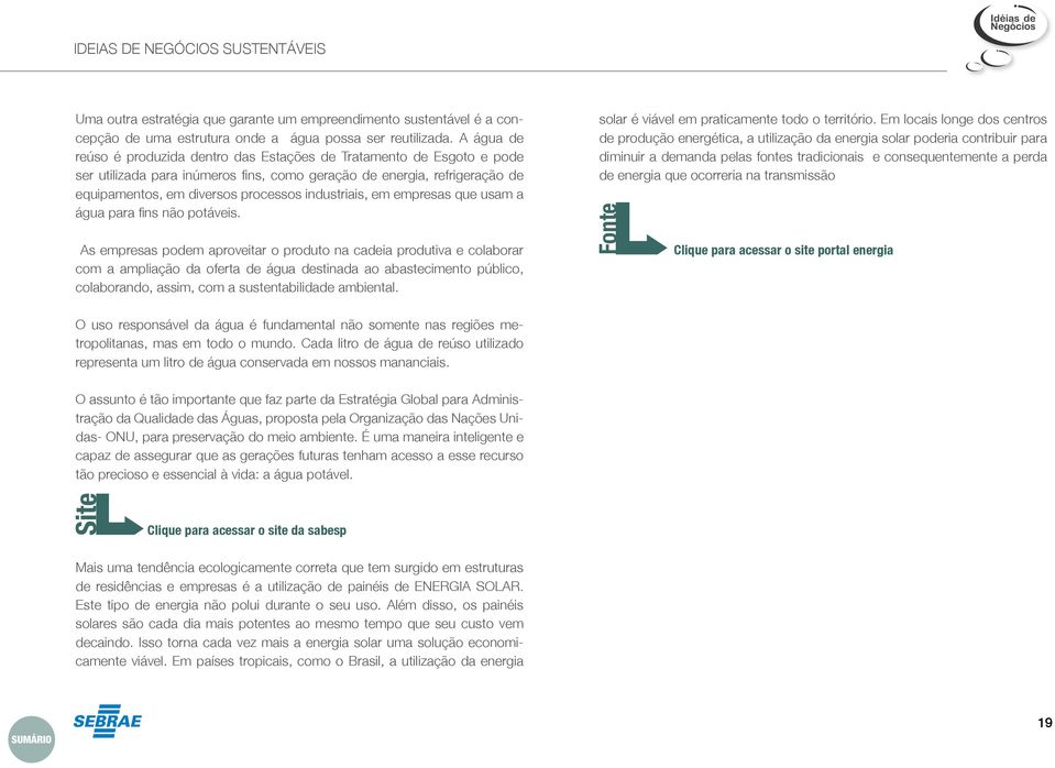 industriais, em empresas que usam a água para fins não potáveis.