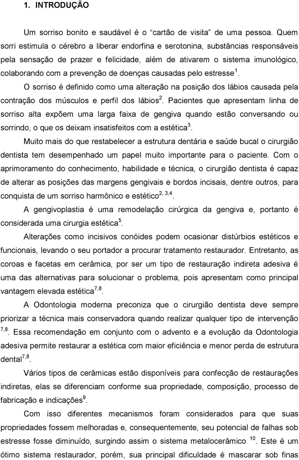 doenças causadas pelo estresse 1. O sorriso é definido como uma alteração na posição dos lábios causada pela contração dos músculos e perfil dos lábios 2.