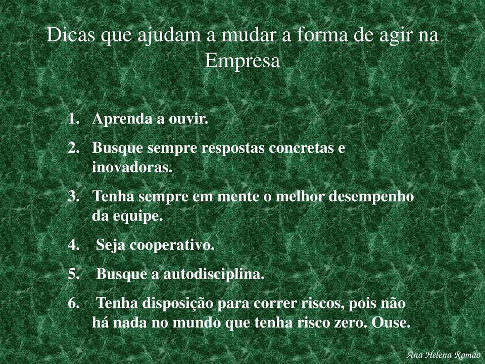 Tenha sempre em mente o melhor desempenho da equipe. 4. Seja cooperativo. 5.