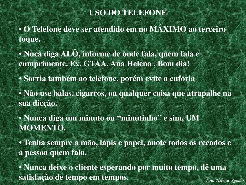 Sorria também ao telefone, porém evite a euforia Não use balas, cigarros, ou qualquer coisa que atrapalhe na sua dicção.