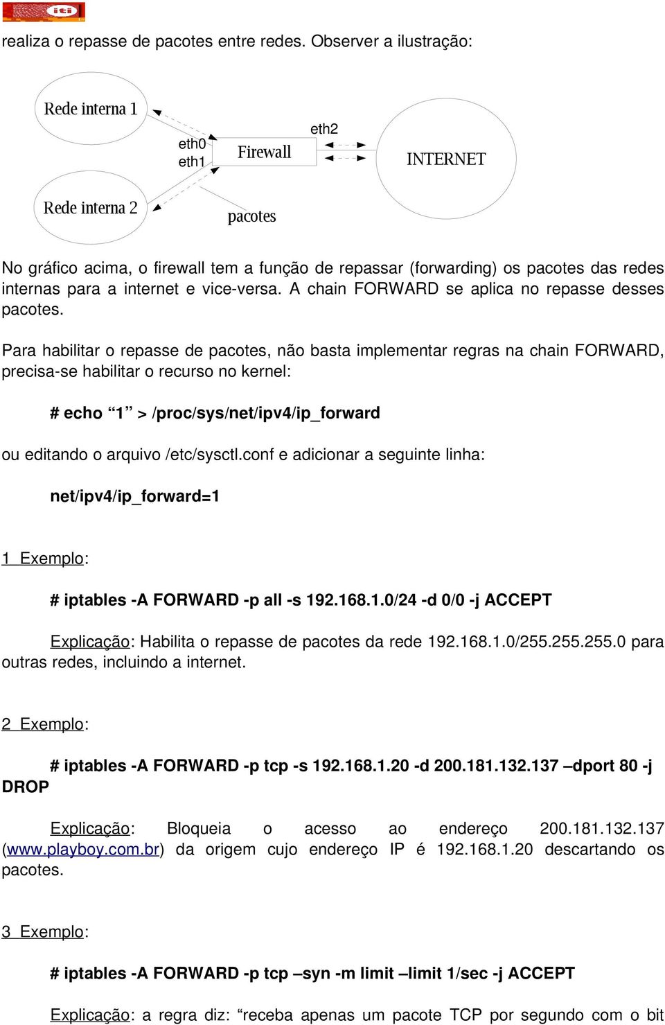 internet e vice-versa. A chain FORWARD se aplica no repasse desses pacotes.