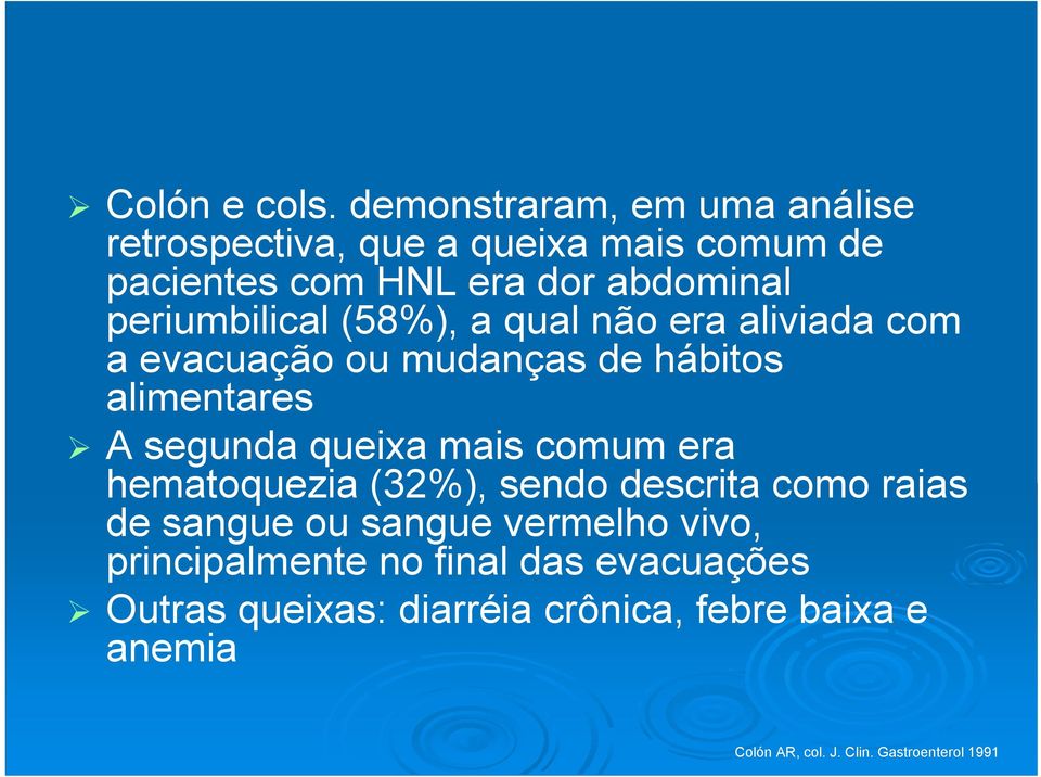 periumbilical (58%), a qual não era aliviada com a evacuação ou mudanças de hábitos alimentares A segunda queixa