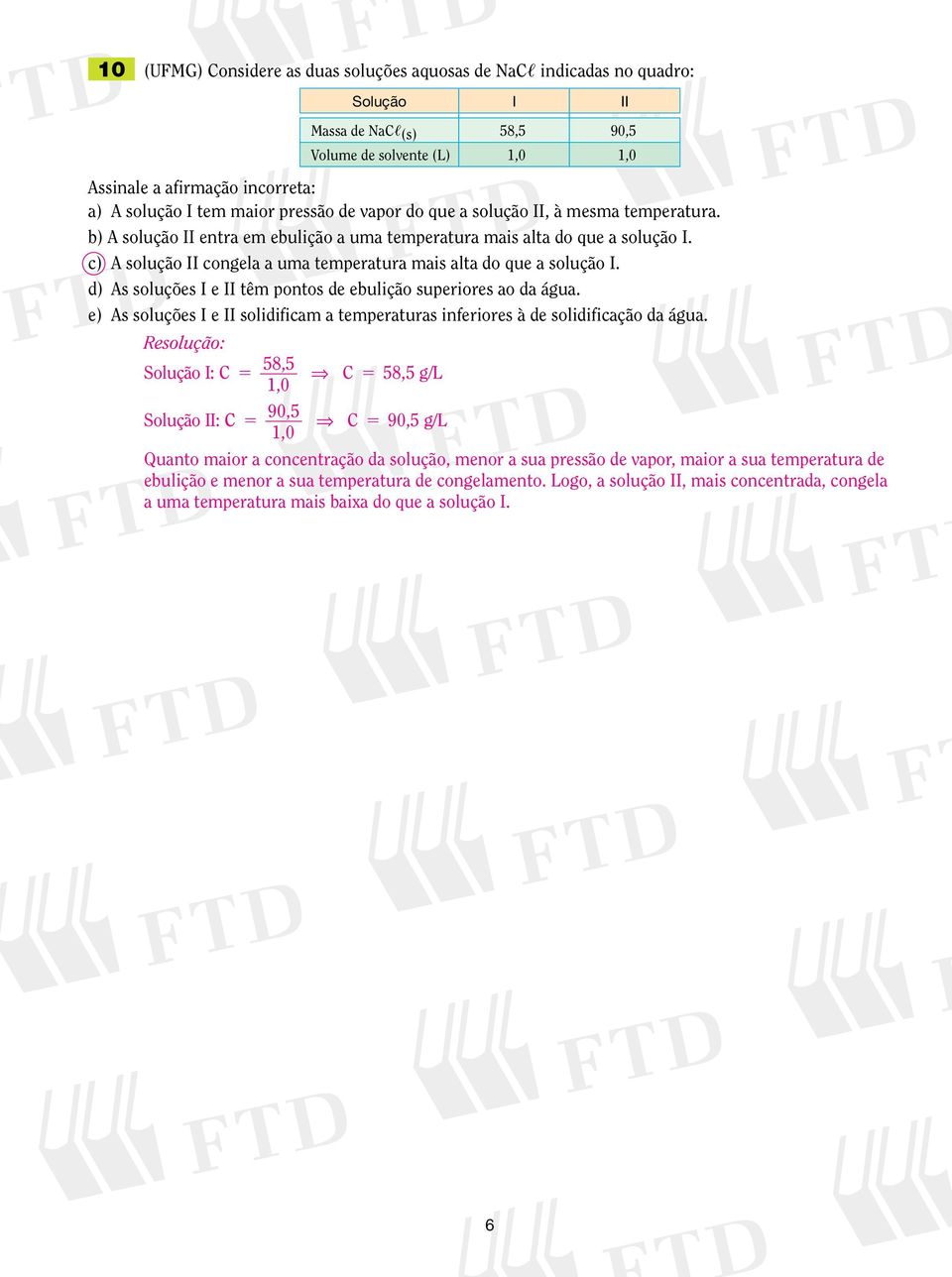 c) A solução II congela a uma temperatura mais alta do que a solução I. d) As soluções I e II têm pontos de ebulição superiores ao da água.