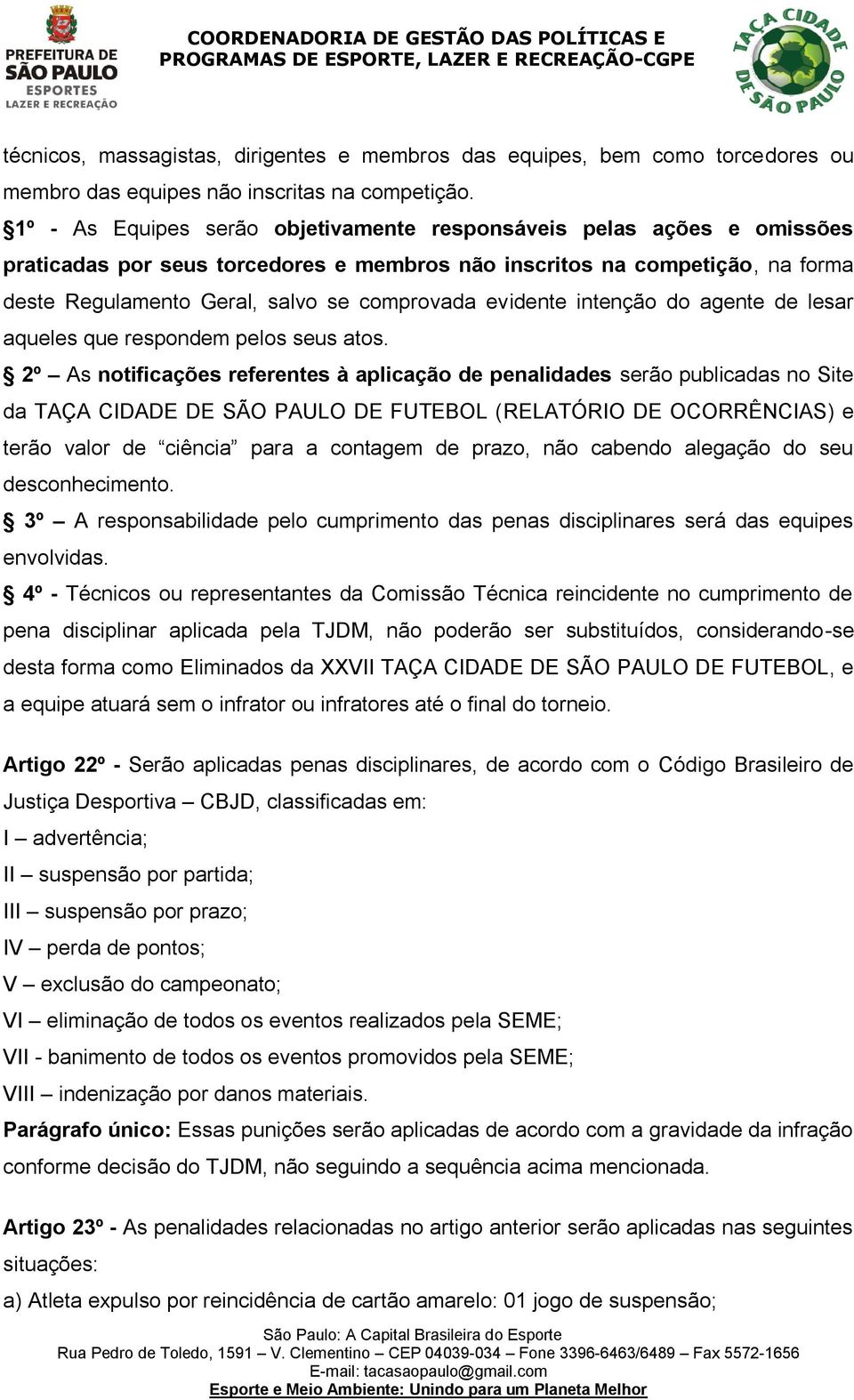 evidente intenção do agente de lesar aqueles que respondem pelos seus atos.