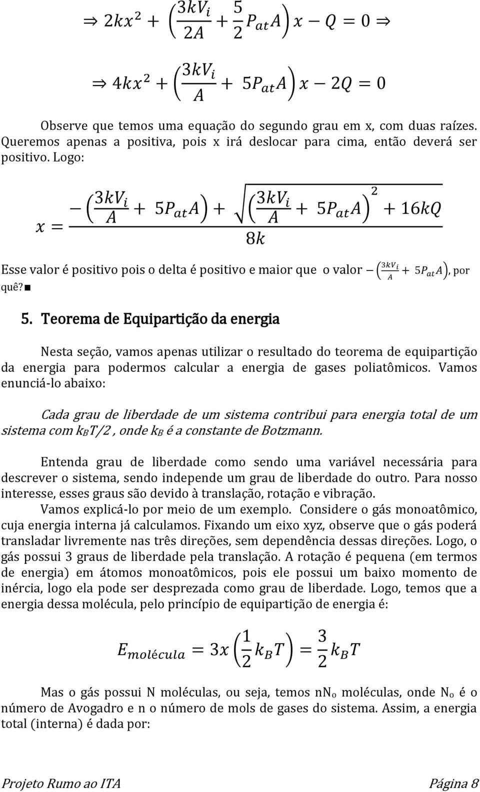 Teorema de Equipartição da energia Nesta seção, vamos apenas utilizar o resultado do teorema de equipartição da energia para podermos calcular a energia de gases poliatômicos.