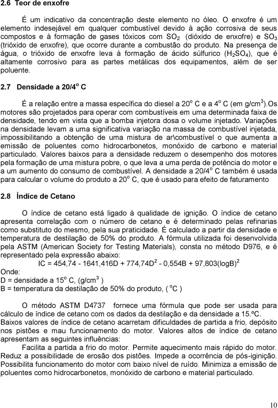 ocorre durante a combustão do produto.