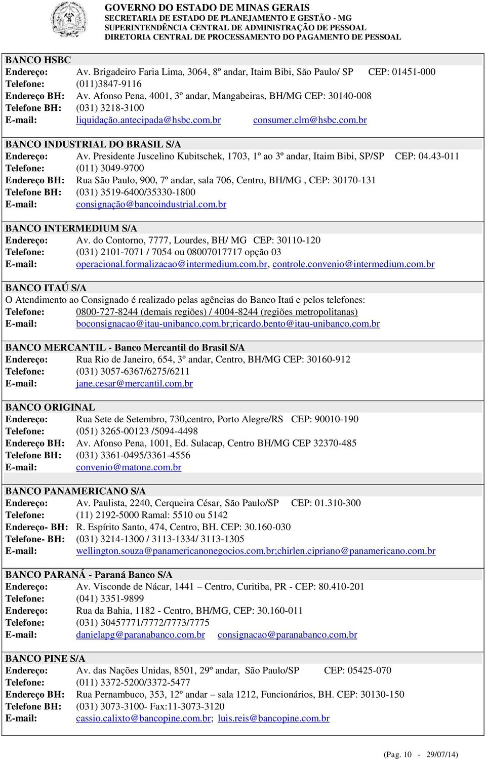 Presidente Juscelino Kubitschek, 1703, 1º ao 3º andar, Itaim Bibi, SP/SP CEP: 04.