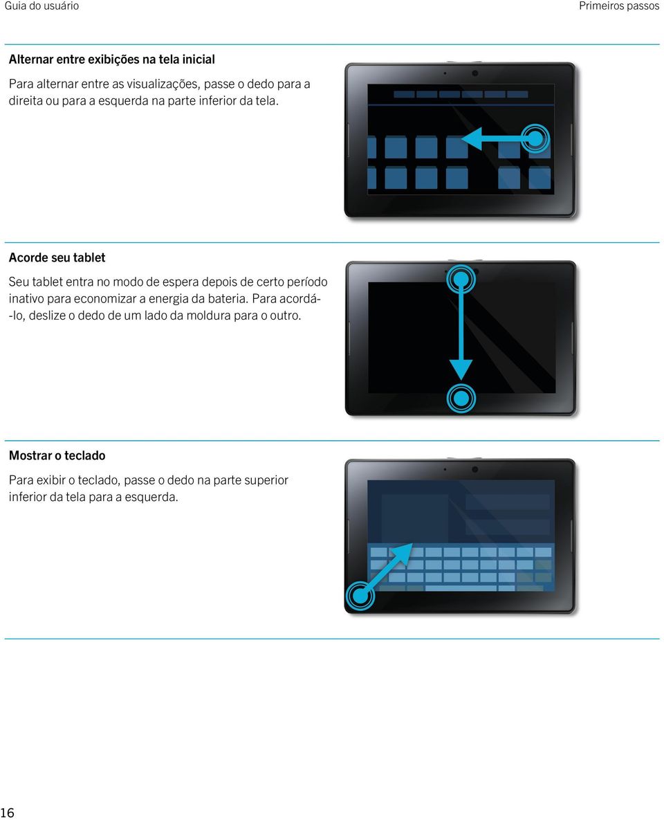 Acorde seu tablet Seu tablet entra no modo de espera depois de certo período inativo para economizar a energia da