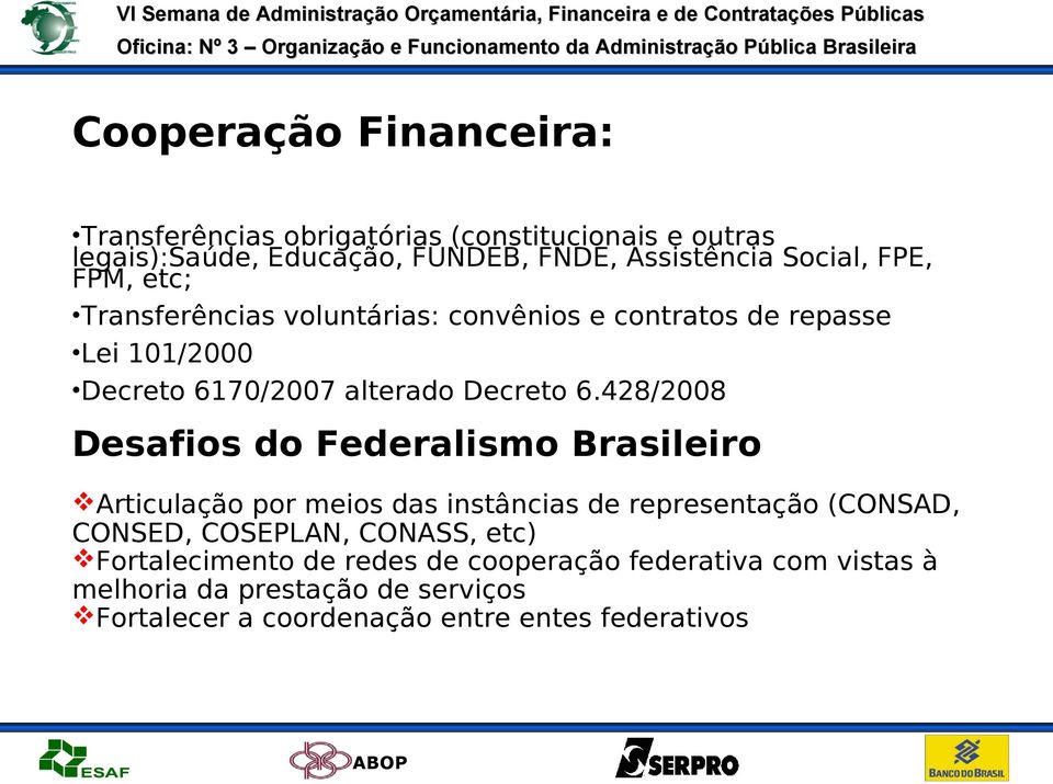 428/2008 Desafios do Federalismo Brasileiro Articulação por meios das instâncias de representação (CONSAD, CONSED, COSEPLAN, CONASS,