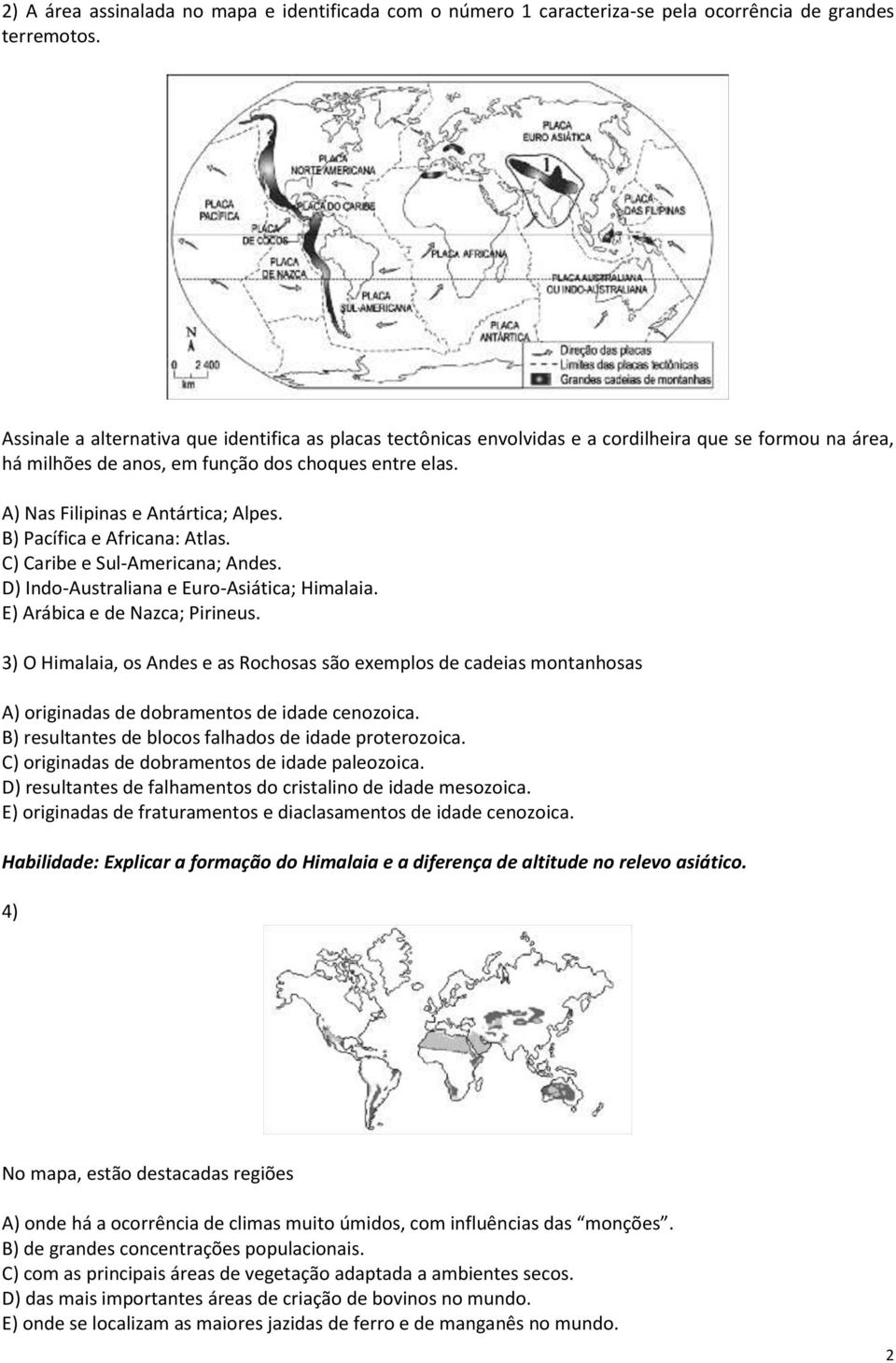 B) Pacífica e Africana: Atlas. C) Caribe e Sul-Americana; Andes. D) Indo-Australiana e Euro-Asiática; Himalaia. E) Arábica e de Nazca; Pirineus.