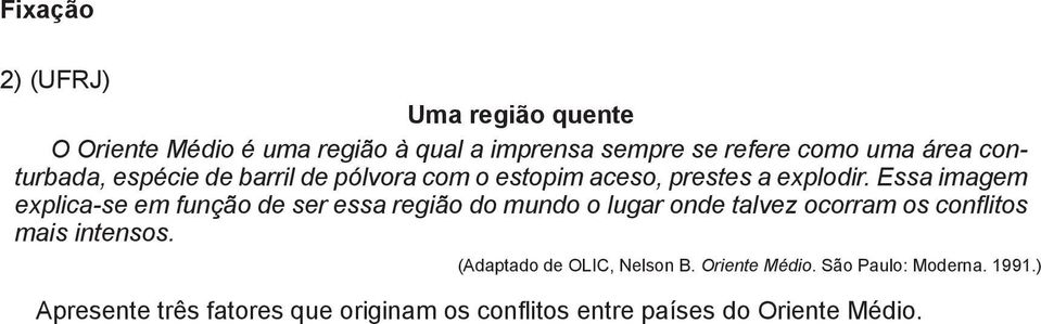 Essa imagem explica-se em função de ser essa região do mundo o lugar onde talvez ocorram os conflitos mais intensos.