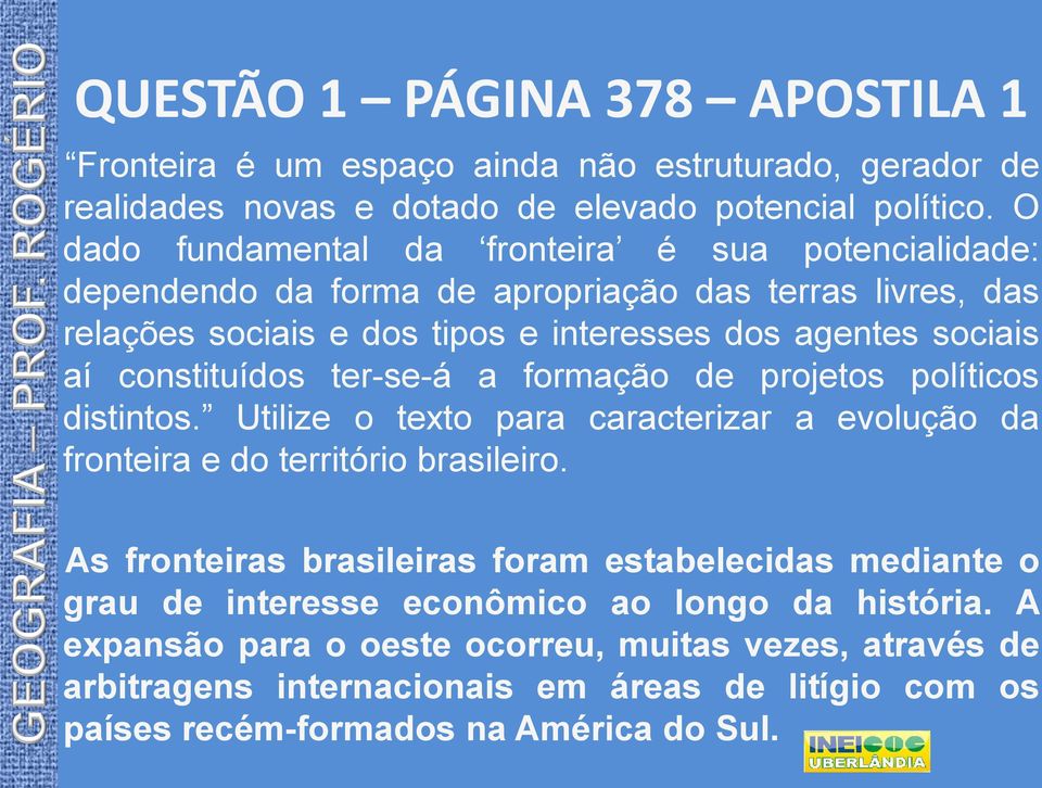 constituídos ter-se-á a formação de projetos políticos distintos. Utilize o texto para caracterizar a evolução da fronteira e do território brasileiro.