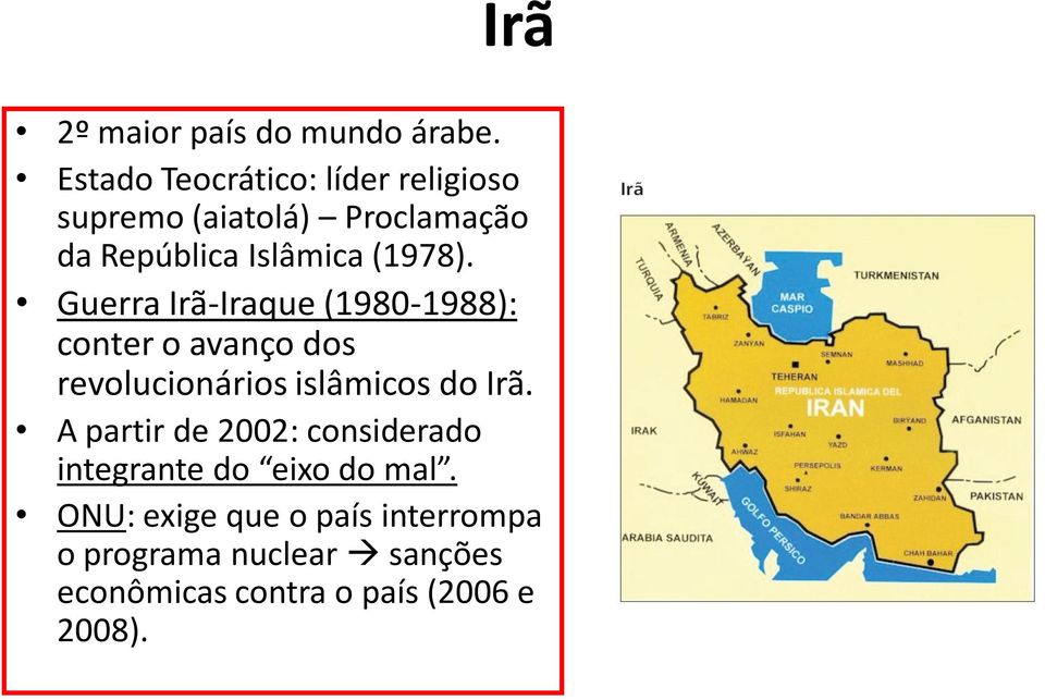 (1978). Guerra Irã-Iraque (1980-1988): conter o avanço dos revolucionários islâmicos do Irã.